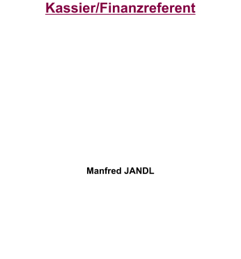 Kassier/Finanzreferent           Manfred JANDL