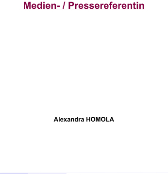 Medien- / Pressereferentin           Alexandra HOMOLA