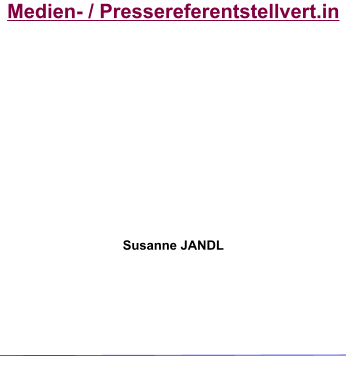 Medien- / Pressereferentstellvert.in           Susanne JANDL