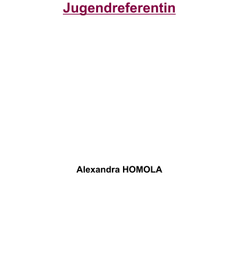 Jugendreferentin           Alexandra HOMOLA