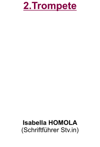 2.Trompete           Isabella HOMOLA (Schriftführer Stv.in)