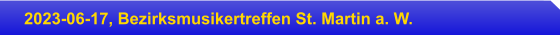 2023-06-17, Bezirksmusikertreffen St. Martin a. W.